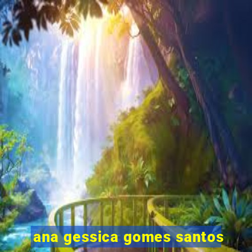 ana gessica gomes santos